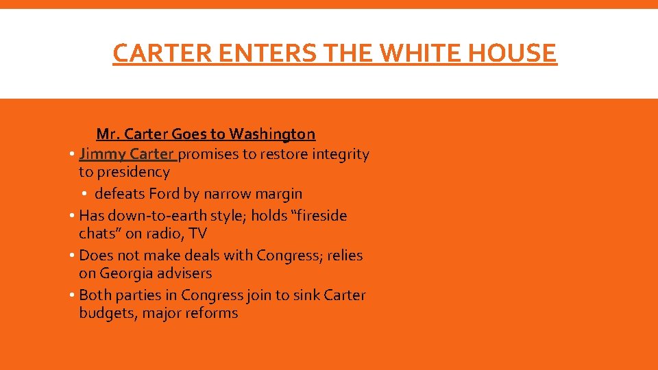 CARTER ENTERS THE WHITE HOUSE Mr. Carter Goes to Washington • Jimmy Carter promises