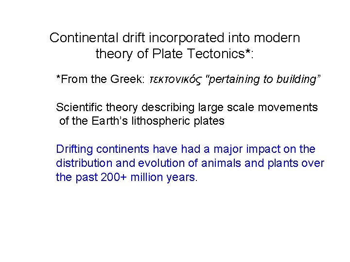 Continental drift incorporated into modern theory of Plate Tectonics*: *From the Greek: τεκτονικός "pertaining