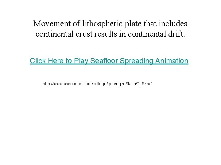 Movement of lithospheric plate that includes continental crust results in continental drift. Click Here