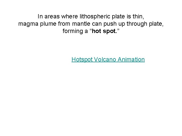 In areas where lithospheric plate is thin, magma plume from mantle can push up