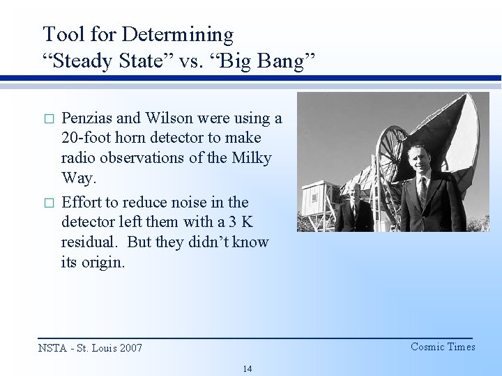 Tool for Determining “Steady State” vs. “Big Bang” � � Penzias and Wilson were