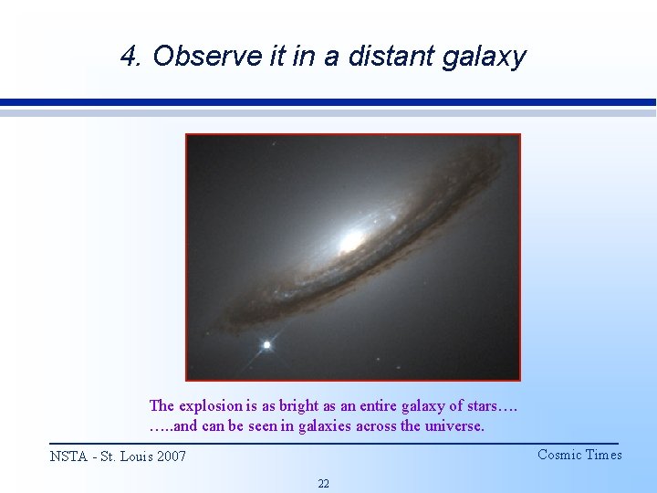 4. Observe it in a distant galaxy The explosion is as bright as an