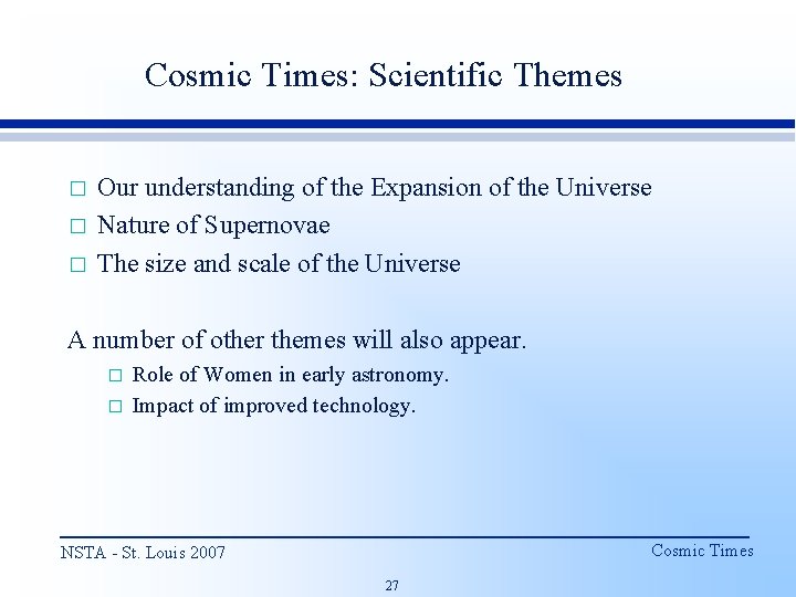 Cosmic Times: Scientific Themes � � � Our understanding of the Expansion of the