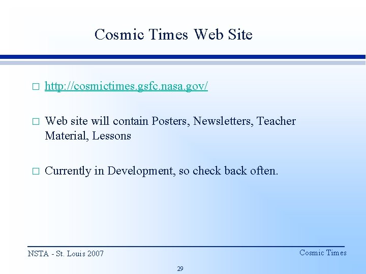 Cosmic Times Web Site � http: //cosmictimes. gsfc. nasa. gov/ � Web site will