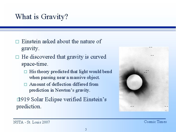 What is Gravity? � � Einstein asked about the nature of gravity. He discovered