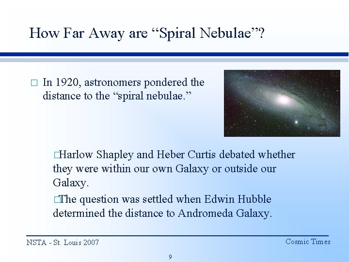 How Far Away are “Spiral Nebulae”? � In 1920, astronomers pondered the distance to
