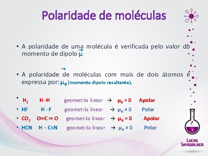 Polaridade de moléculas • A polaridade de uma molécula é verificada pelo valor do