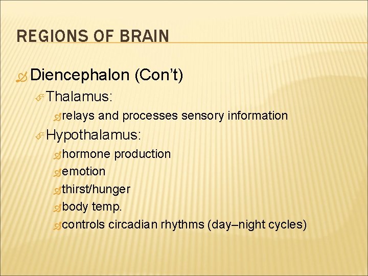 REGIONS OF BRAIN Diencephalon (Con’t) Thalamus: relays and processes sensory information Hypothalamus: hormone production