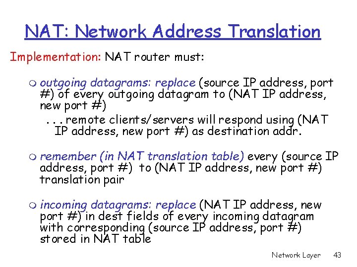 NAT: Network Address Translation Implementation: NAT router must: m outgoing datagrams: replace (source IP NAT: Network Address Translation Implementation: NAT router must: m outgoing datagrams: replace (source IP