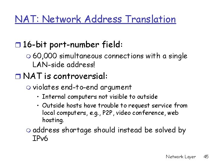 NAT: Network Address Translation r 16 -bit port-number field: m 60, 000 simultaneous connections NAT: Network Address Translation r 16 -bit port-number field: m 60, 000 simultaneous connections