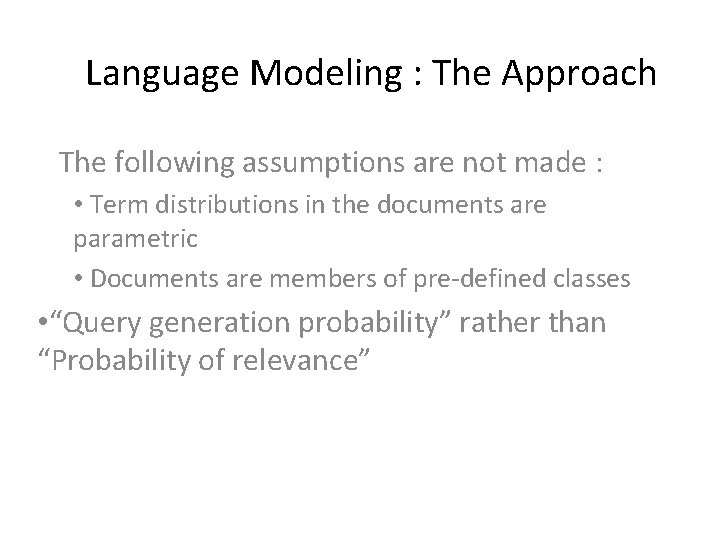 Language Modeling : The Approach The following assumptions are not made : • Term