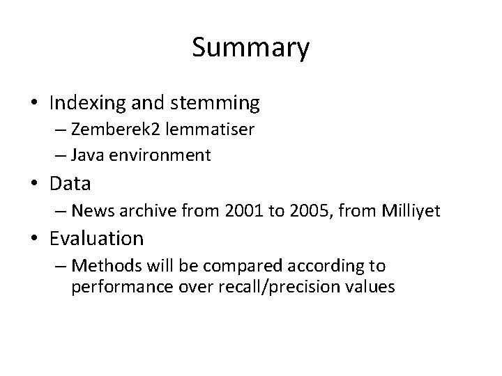 Summary • Indexing and stemming – Zemberek 2 lemmatiser – Java environment • Data