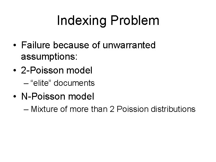 Indexing Problem • Failure because of unwarranted assumptions: • 2 -Poisson model – “elite”