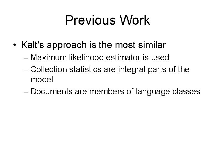 Previous Work • Kalt’s approach is the most similar – Maximum likelihood estimator is