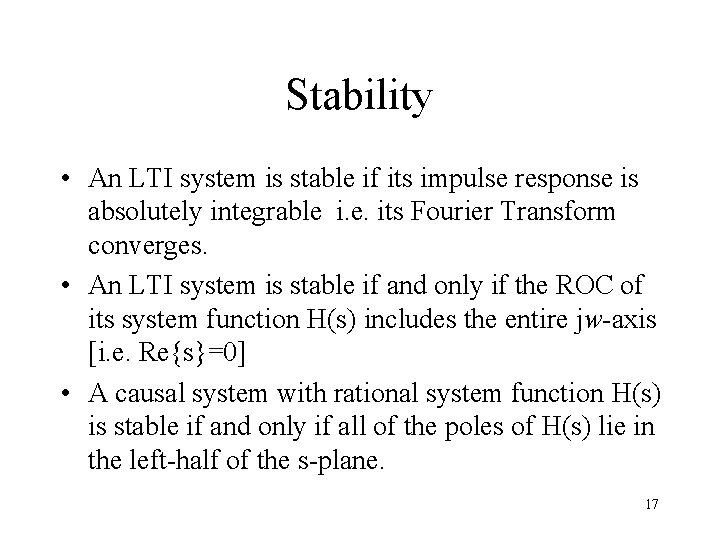 Stability • An LTI system is stable if its impulse response is absolutely integrable