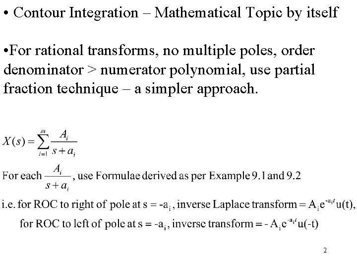  • Contour Integration – Mathematical Topic by itself • For rational transforms, no