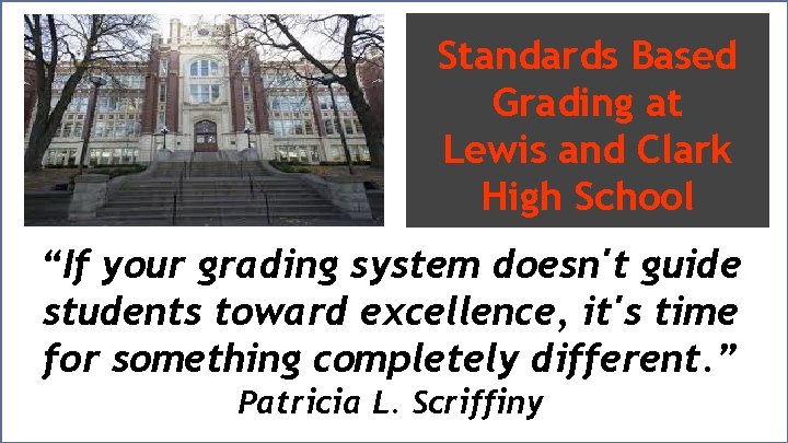 Standards Based Grading at Lewis and Clark High School “If your grading system doesn't