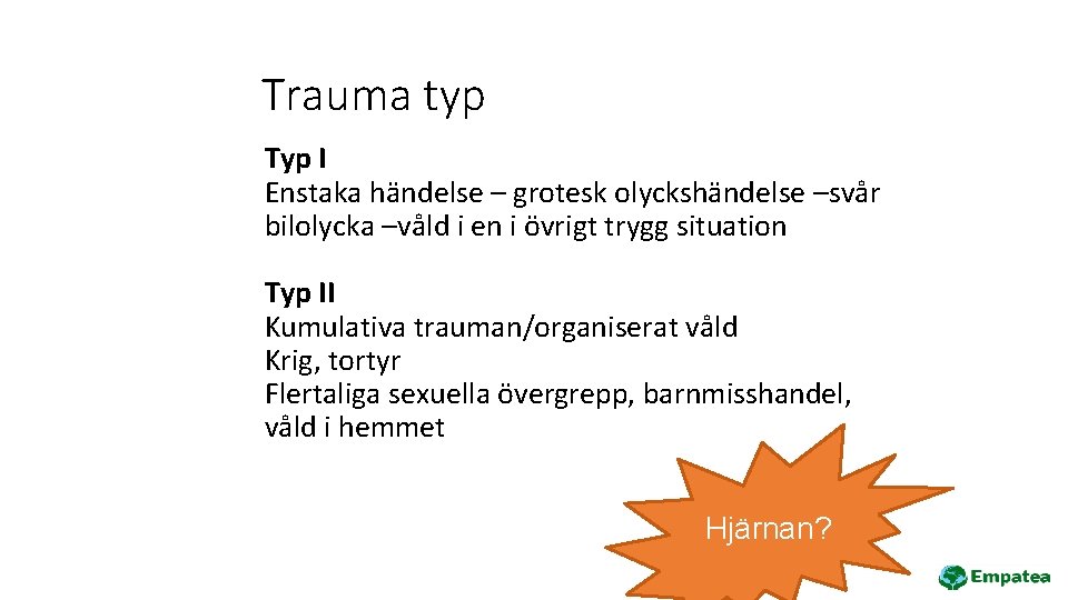 Trauma typ Typ I Enstaka händelse – grotesk olyckshändelse –svår bilolycka –våld i en