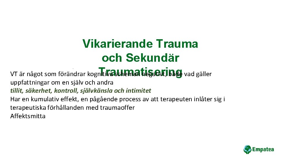 Vikarierande Trauma och Sekundär Traumatisering VT är något som förändrar kognitiva scheman negativt, både