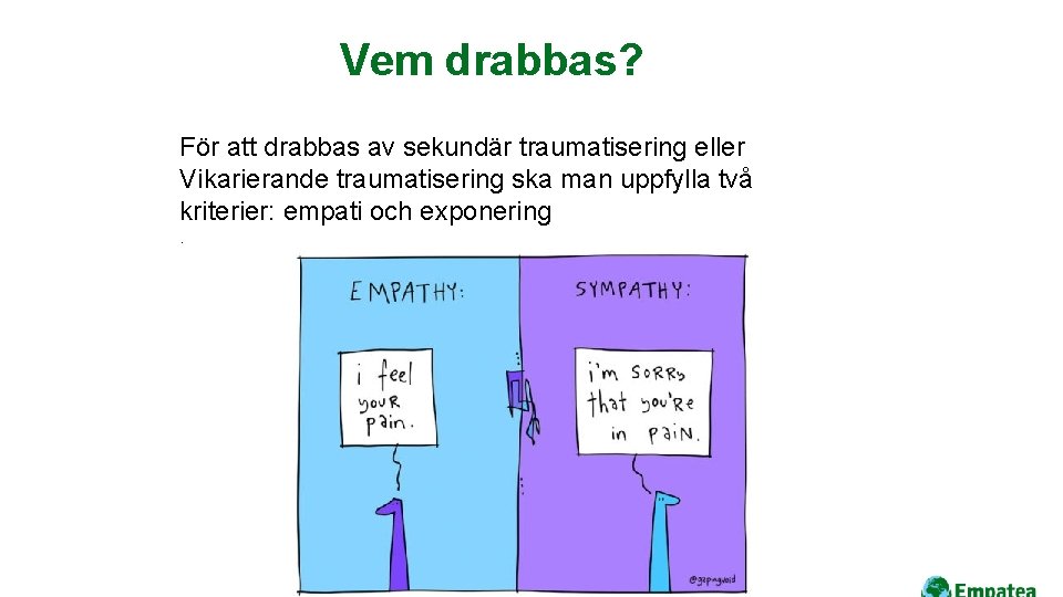 Vem drabbas? För att drabbas av sekundär traumatisering eller Vikarierande traumatisering ska man uppfylla