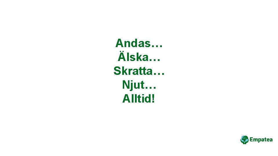 Andas… Älska… Skratta… Njut… Alltid! 