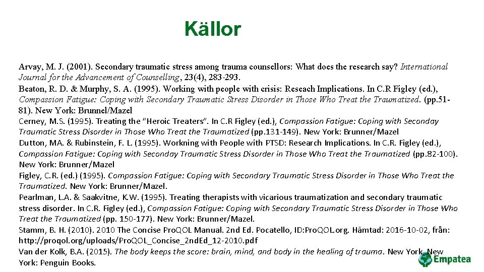 Källor Arvay, M. J. (2001). Secondary traumatic stress among trauma counsellors: What does the