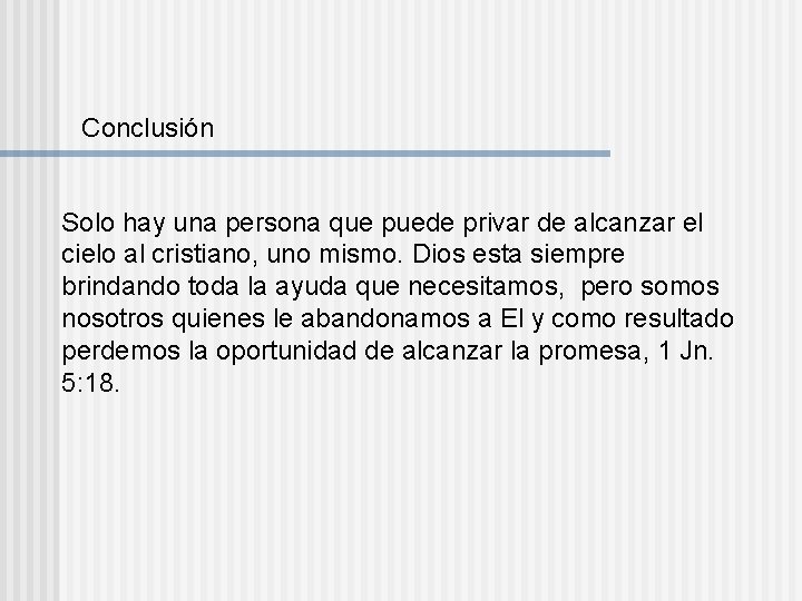 Conclusión Solo hay una persona que puede privar de alcanzar el cielo al cristiano,