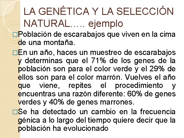 LA GENÉTICA Y LA SELECCIÓN NATURAL…. . ejemplo �Población de escarabajos que viven en