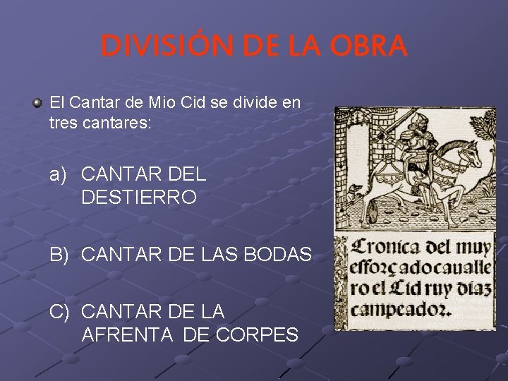 DIVISIÓN DE LA OBRA El Cantar de Mio Cid se divide en tres cantares: DIVISIÓN DE LA OBRA El Cantar de Mio Cid se divide en tres cantares:
