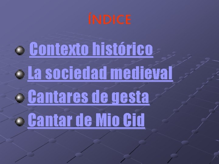 ÍNDICE Contexto histórico La sociedad medieval Cantares de gesta Cantar de Mio Cid ÍNDICE Contexto histórico La sociedad medieval Cantares de gesta Cantar de Mio Cid