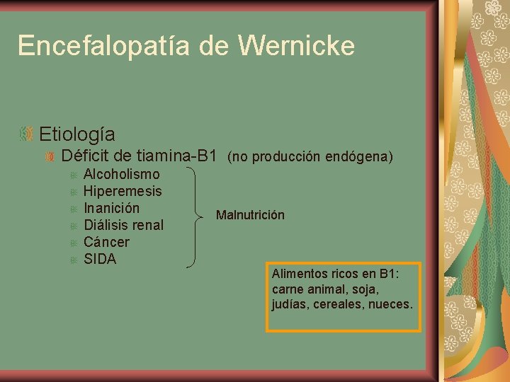 Encefalopatía de Wernicke Etiología Déficit de tiamina-B 1 (no producción endógena) Alcoholismo Hiperemesis Inanición