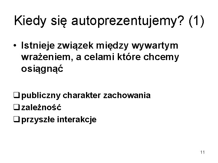 Kiedy się autoprezentujemy? (1) • Istnieje związek między wywartym wrażeniem, a celami które chcemy