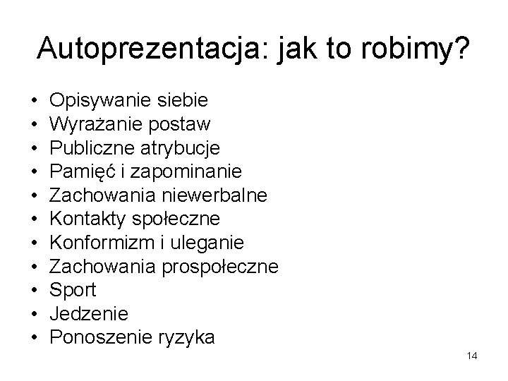 Autoprezentacja: jak to robimy? • • • Opisywanie siebie Wyrażanie postaw Publiczne atrybucje Pamięć