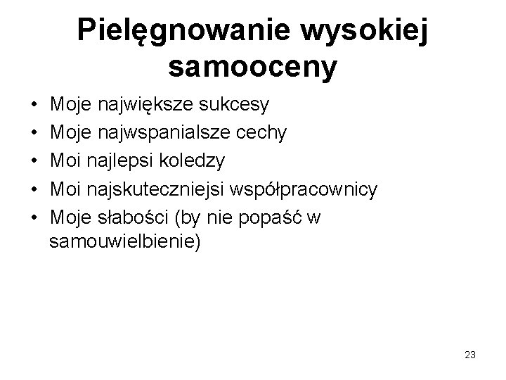 Pielęgnowanie wysokiej samooceny • • • Moje największe sukcesy Moje najwspanialsze cechy Moi najlepsi