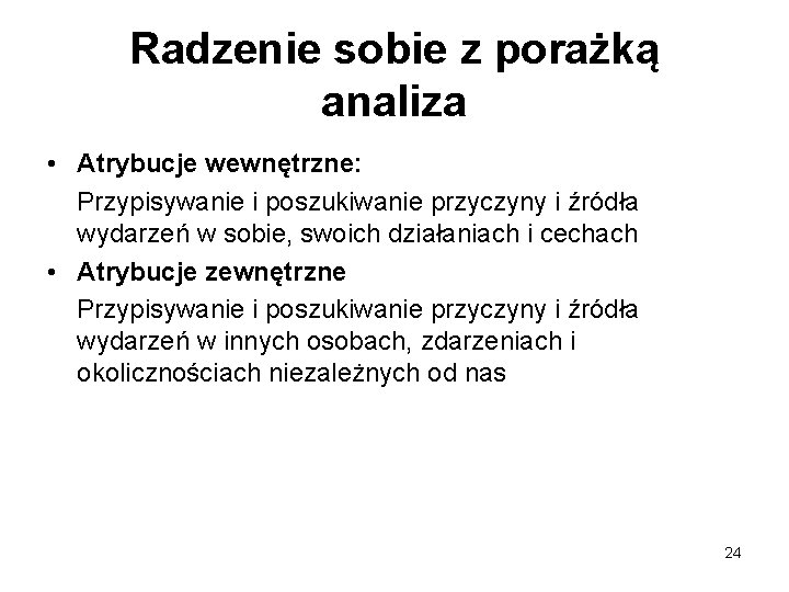 Radzenie sobie z porażką analiza • Atrybucje wewnętrzne: Przypisywanie i poszukiwanie przyczyny i źródła