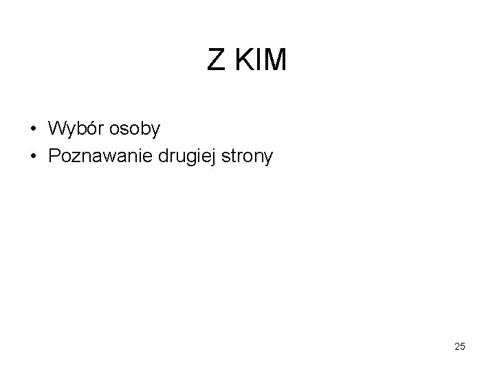 Z KIM • Wybór osoby • Poznawanie drugiej strony 25 