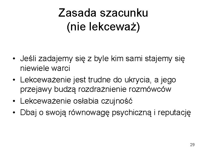 Zasada szacunku (nie lekceważ) • Jeśli zadajemy się z byle kim sami stajemy się