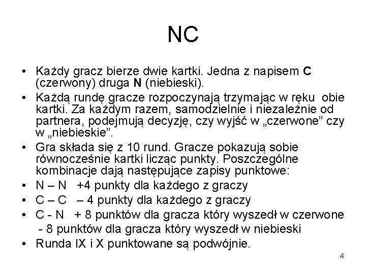 NC • Każdy gracz bierze dwie kartki. Jedna z napisem C (czerwony) druga N