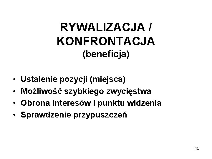 RYWALIZACJA / KONFRONTACJA (beneficja) • • Ustalenie pozycji (miejsca) Możliwość szybkiego zwycięstwa Obrona interesów