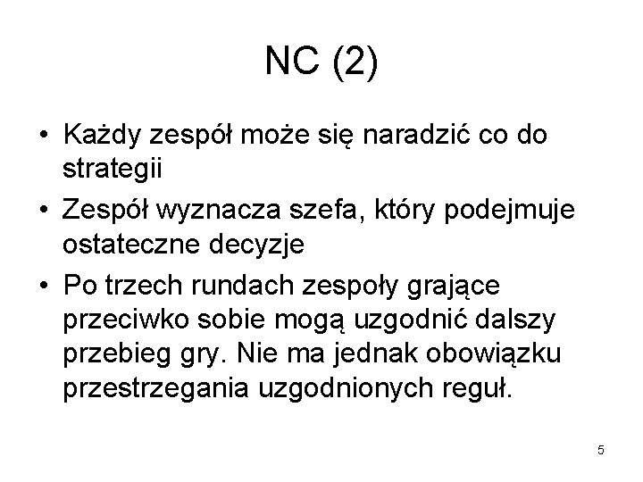 NC (2) • Każdy zespół może się naradzić co do strategii • Zespół wyznacza