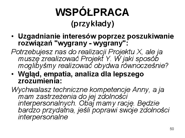 WSPÓŁPRACA (przykłady) • Uzgadnianie interesów poprzez poszukiwanie rozwiązań "wygrany - wygrany": Potrzebujesz nas do