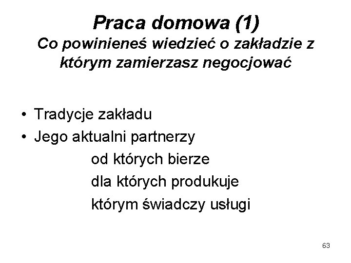 Praca domowa (1) Co powinieneś wiedzieć o zakładzie z którym zamierzasz negocjować • Tradycje