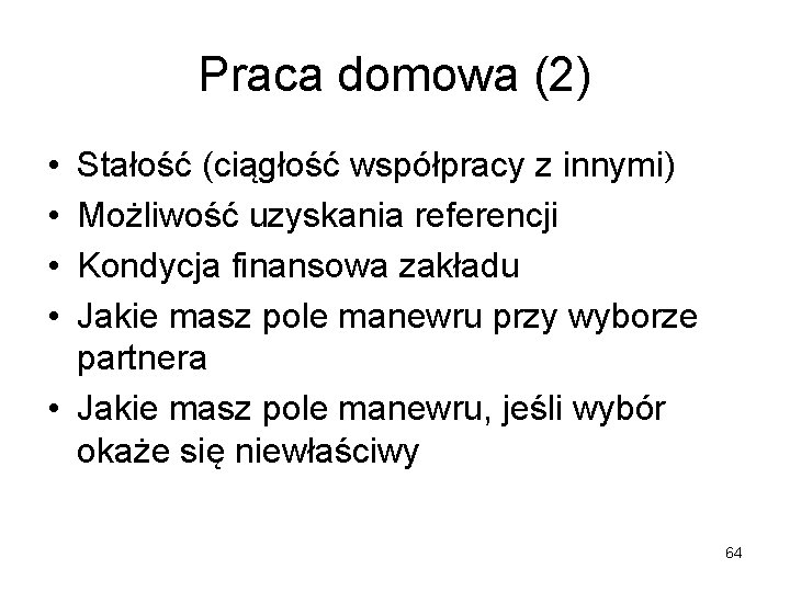 Praca domowa (2) • • Stałość (ciągłość współpracy z innymi) Możliwość uzyskania referencji Kondycja