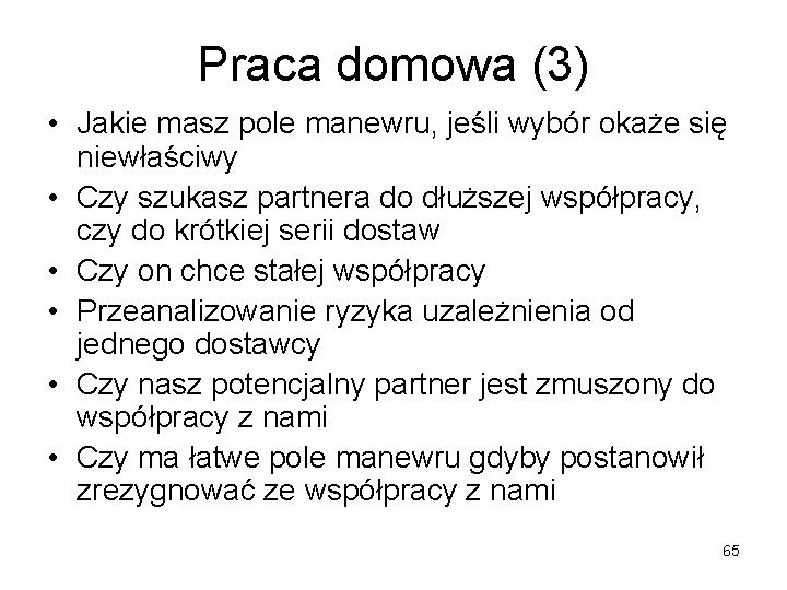 Praca domowa (3) • Jakie masz pole manewru, jeśli wybór okaże się niewłaściwy •