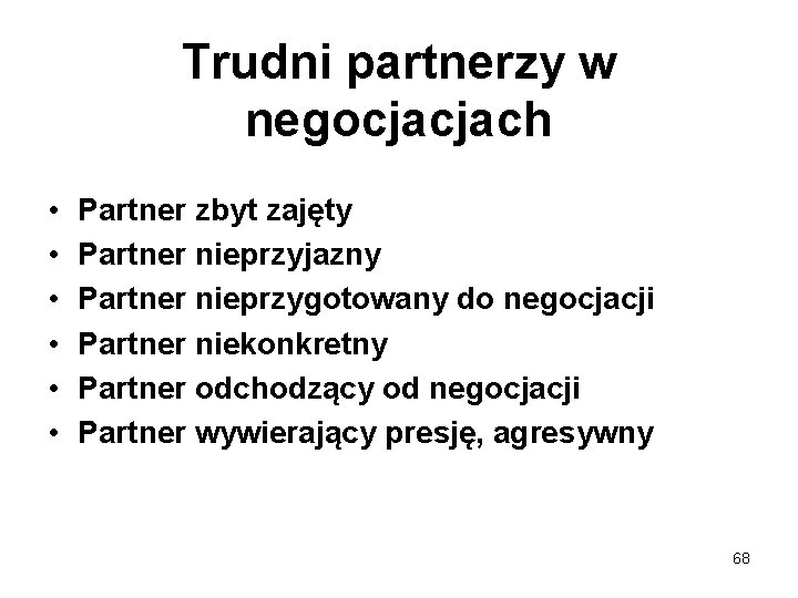 Trudni partnerzy w negocjacjach • • • Partner zbyt zajęty Partner nieprzyjazny Partner nieprzygotowany