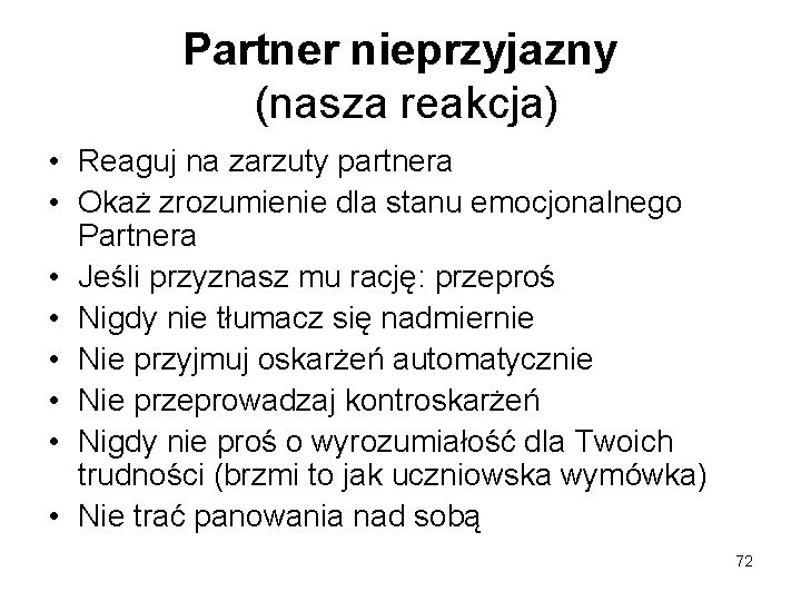 Partner nieprzyjazny (nasza reakcja) • Reaguj na zarzuty partnera • Okaż zrozumienie dla stanu