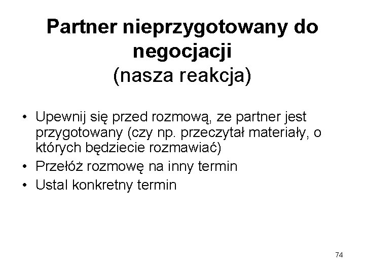 Partner nieprzygotowany do negocjacji (nasza reakcja) • Upewnij się przed rozmową, ze partner jest