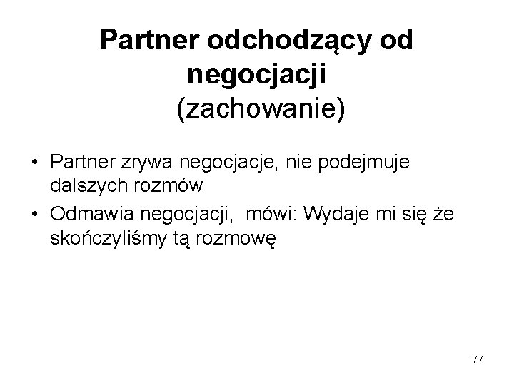 Partner odchodzący od negocjacji (zachowanie) • Partner zrywa negocjacje, nie podejmuje dalszych rozmów •