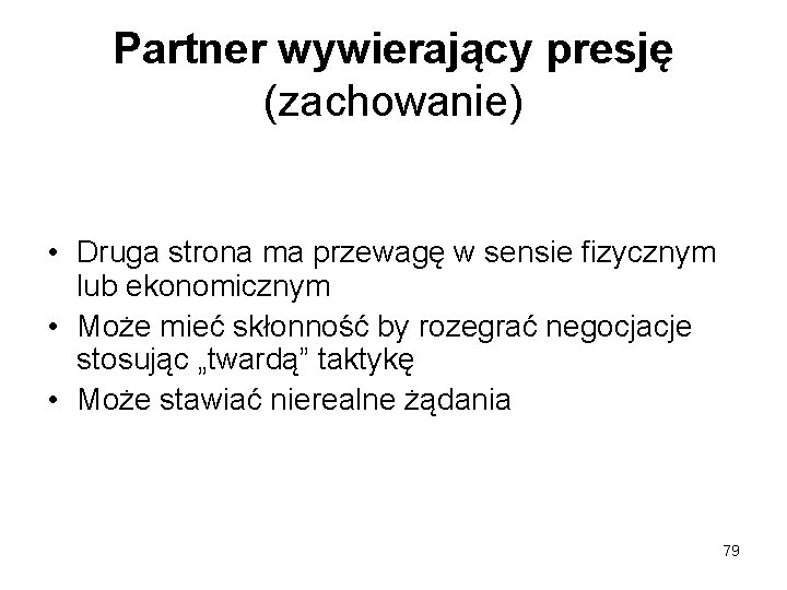 Partner wywierający presję (zachowanie) • Druga strona ma przewagę w sensie fizycznym lub ekonomicznym