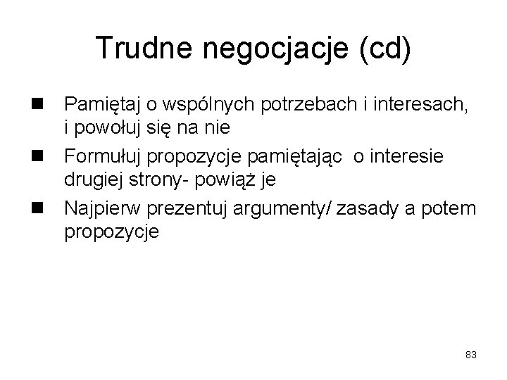 Trudne negocjacje (cd) n Pamiętaj o wspólnych potrzebach i interesach, i powołuj się na